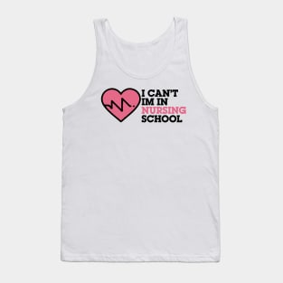 I can't i'm in nursing school, nursing school gifts.. Tank Top